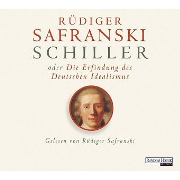 Schiller oder die Erfindung des Deutschen Idealismus, 6 Audio-CDs, Rüdiger Safranski