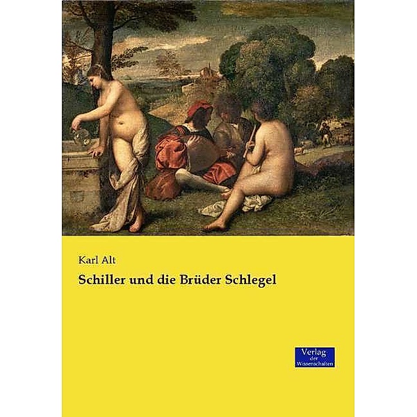 Schiller und die Brüder Schlegel, Karl Alt