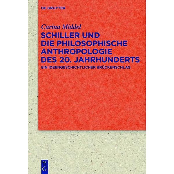Schiller und die Philosophische Anthropologie des 20. Jahrhunderts / Quellen und Forschungen zur Literatur- und Kulturgeschichte Bd.88 (322), Carina Middel