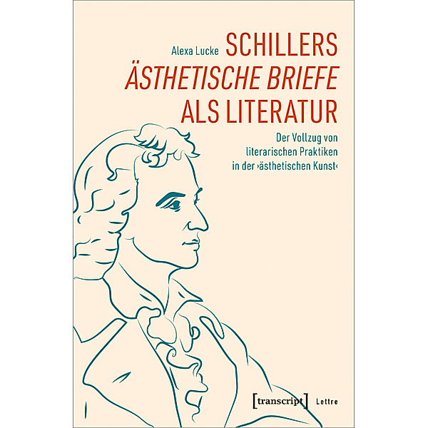 Schillers »Ästhetische Briefe« als Literatur, Alexa Lucke