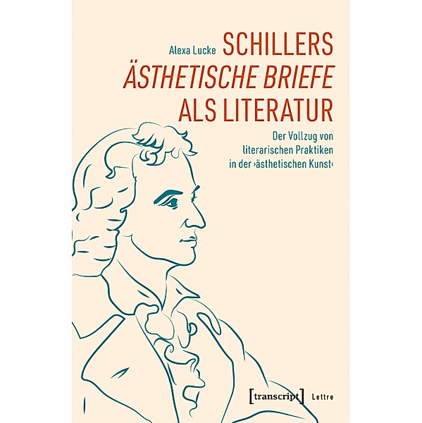Schillers »Ästhetische Briefe« als Literatur / Lettre, Alexa Lucke