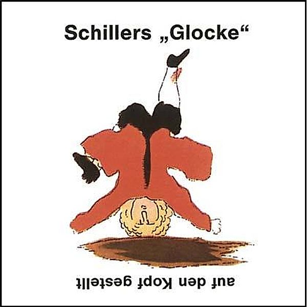 Schillers Glocke, auf den Kopf gestellt, 1 Audio-CD, Friedrich Schiller