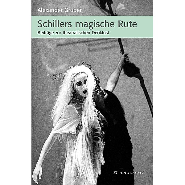 Schillers magische Rute / Pendragon, Alexander Gruber