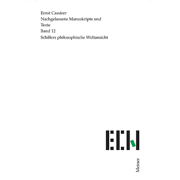Schillers philosophische Weltansicht / Ernst Cassirer, Nachgelassene Manuskripte und Texte Bd.12, Ernst Cassirer