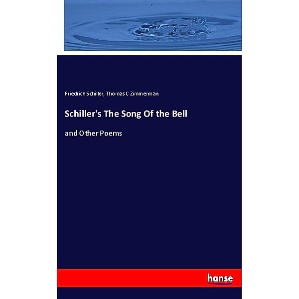 Schiller's The Song Of the Bell, Friedrich Schiller, Thomas C Zimmerman