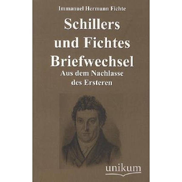 Schillers und Fichtes Briefwechsel, Friedrich Schiller, Johann Gottlieb Fichte