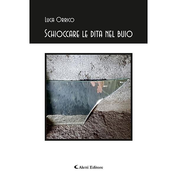 Schioccare le dita nel buio, Luca Orrico