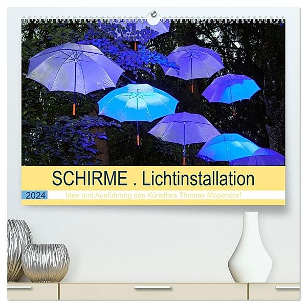 Schirme . Lichtinstallation Idee und Ausführung des Künstler Thomas Mogendorf (hochwertiger Premium Wandkalender 2024 DIN A2 quer), Kunstdruck in Hochglanz, Thomas Mogendorf, Martina Marten