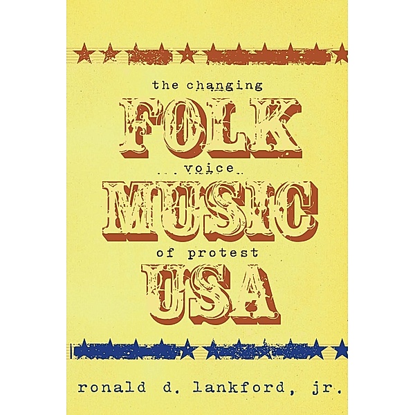 Schirmer Trade Books: Folk Music USA: The Changing Voice Of Protest, Ronald D. Lankford