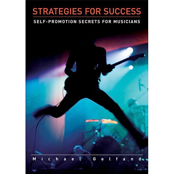 Schirmer Trade Books: Strategies for Success: Self-Promotion Secrets for Musicians, Michael Gelfand