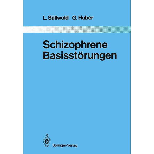 Schizophrene Basisstörungen / Monographien aus dem Gesamtgebiete der Psychiatrie Bd.42, L. Süllwold, G. Huber