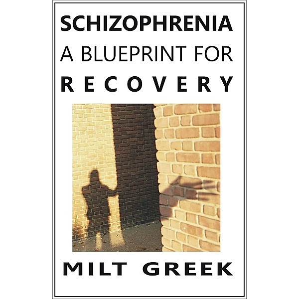 Schizophrenia: A Blueprint for Recovery, Milt Greek