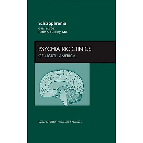 Schizophrenia, An Issue of Psychiatric Clinics, Peter F. Buckley