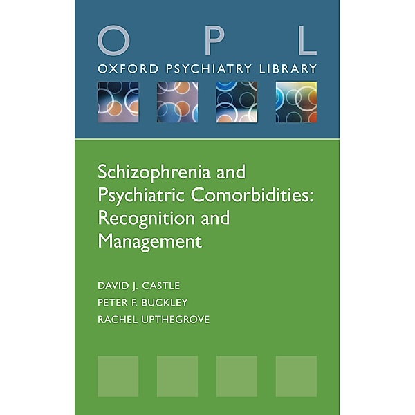 Schizophrenia and Psychiatric Comorbidities / Oxford Psychiatry Library, David J. Castle, Peter F. Buckley, Rachel Upthegrove