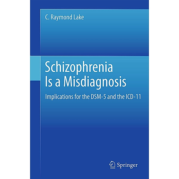 Schizophrenia Is a Misdiagnosis, C. Raymond Lake