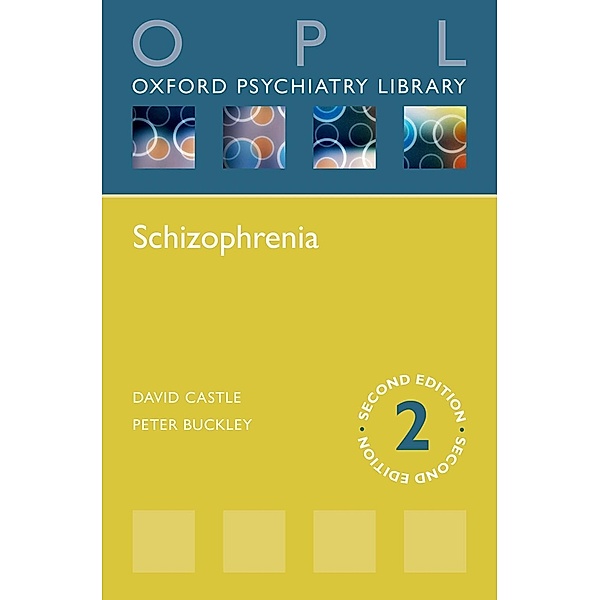 Schizophrenia / Oxford Psychiatry Library, David J. Castle, Peter F. Buckley