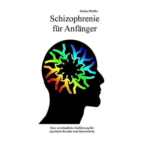 Schizophrenie für Anfänger, Stefan Pfeiffer
