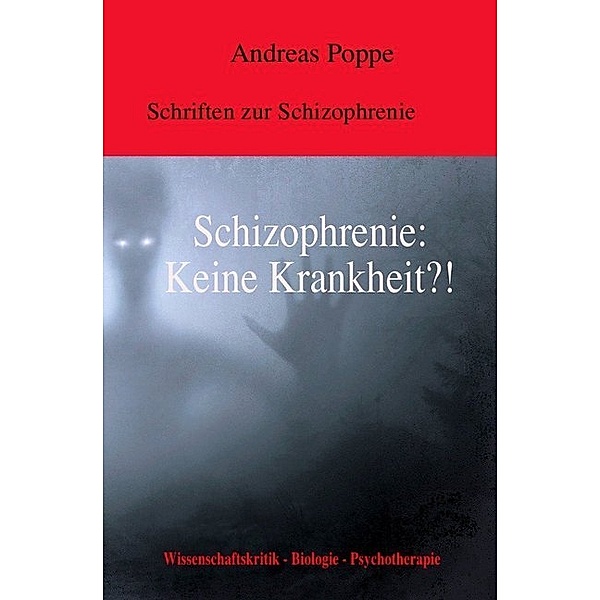 Schizophrenie: Keine Krankheit?!, Andreas Poppe