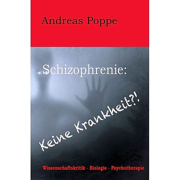 Schizophrenie: Keine Krankheit?!, Andreas Poppe