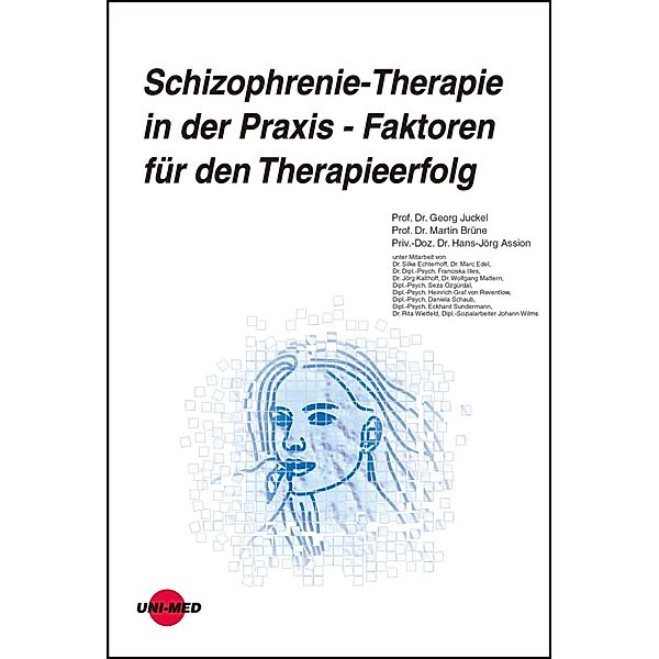 Schizophrenie-Therapie in der Praxis - Faktoren für den Therapieerfolg / UNI-MED Science, Georg Juckel, Martin Brüne, Hans-Jörg Assion