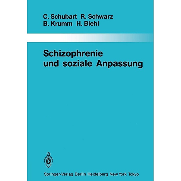 Schizophrenie und soziale Anpassung / Monographien aus dem Gesamtgebiete der Psychiatrie Bd.40, Claudia Schubart, Rainer Schwarz, Bertram Krumm, Hugo Biehl