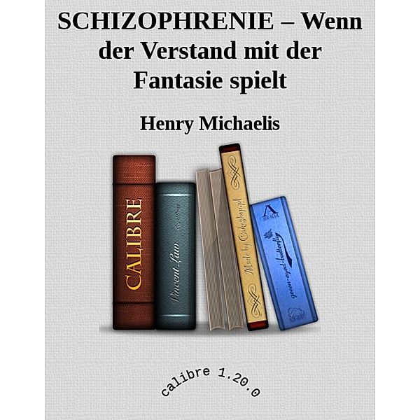 SCHIZOPHRENIE - Wenn der Verstand mit der Fantasie spielt, Henry Michaelis