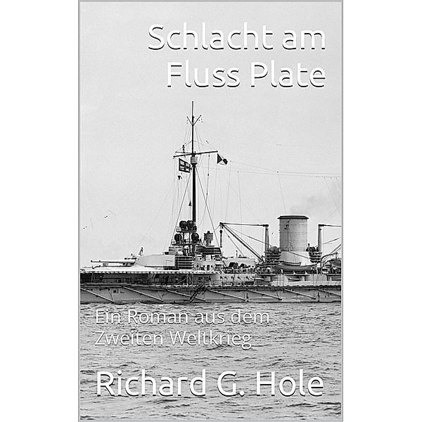 Schlacht am Fluss Plate (Zweiter Weltkrieg, #17) / Zweiter Weltkrieg, Richard G. Hole