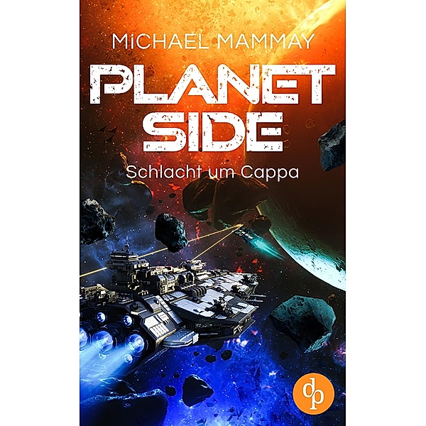 Schlacht um Cappa / Planetside-Reihe Bd.2, Michael Mammay