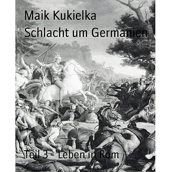 Schlacht um Germanien / Schlacht um Germanien Bd.3, Maik Kukielka