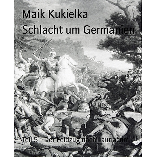 Schlacht um Germanien / Schlacht um Germanien Bd.5, Maik Kukielka