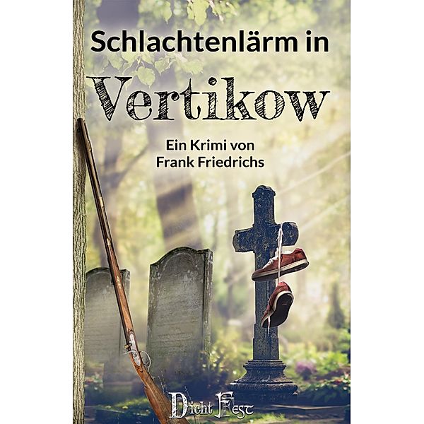 Schlachtenlärm in Vertikow / Die Toten von Vertikow Bd.3, Frank Friedrichs