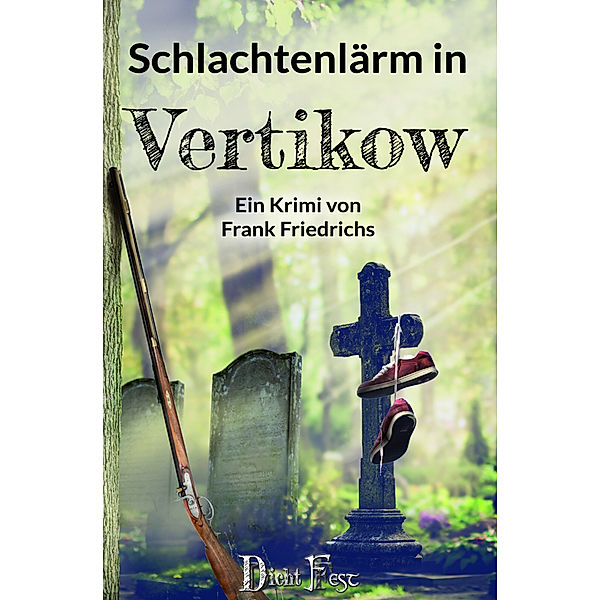 Schlachtenlärm in Vertikow / Die Toten von Vertikow Bd.3, Frank Friedrichs