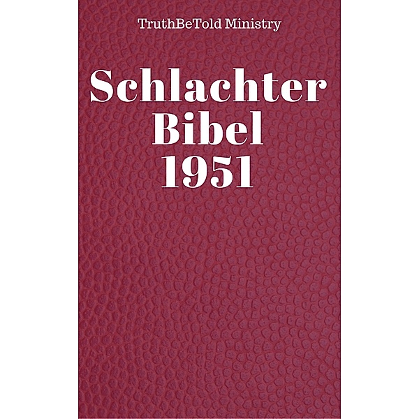 Schlachter Bibel 1951 / Dual Bible Halseth Bd.26, Truthbetold Ministry, Joern Andre Halseth, Franz Eugen Schlachter
