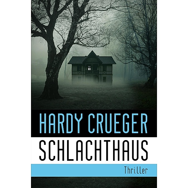 SCHLACHTHAUS - Lebe, bevor der Tod dich holt / Dunkle Kammern: Die Haus-Thriller Bd.3, Hardy Crueger