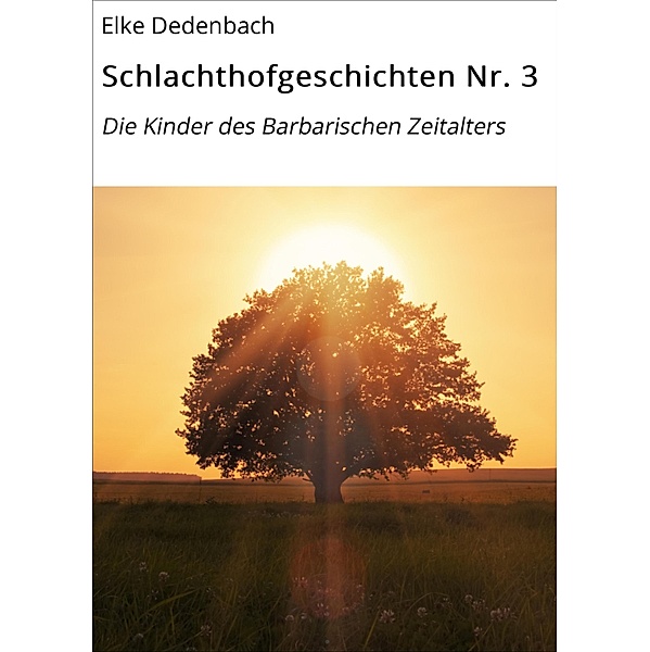 Schlachthofgeschichten Nr. 3 / Schlachthofgeschichten Bd.3, Elke Dedenbach