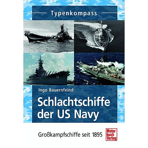 Schlachtschiffe der US Navy / Typenkompass, Ingo Bauernfeind