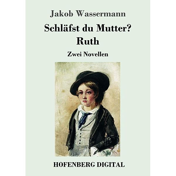 Schläfst du Mutter? / Ruth, Jakob Wassermann