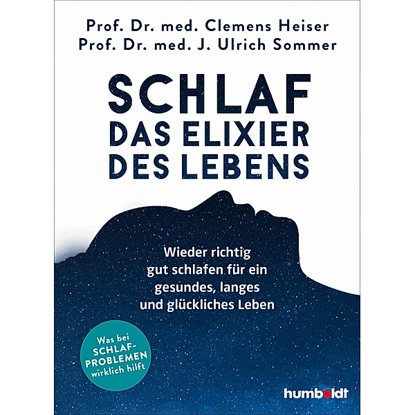 Schlaf - Das Elixier des Lebens, Prof. Dr. med. Clemens Heiser, Prof. Dr. med. Ulrich Sommer