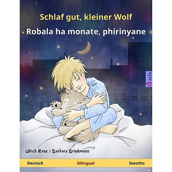 Schlaf gut, kleiner Wolf - Robala ha monate, phirinyane (Deutsch - Sesotho) / Sefa Bilinguale Bilderbücher, Ulrich Renz