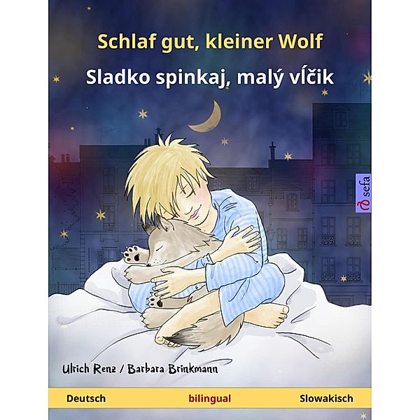 Schlaf gut, kleiner Wolf - Sladko spinkaj, malý vlcik (Deutsch - Slowakisch) / Sefa Bilinguale Bilderbücher, Ulrich Renz