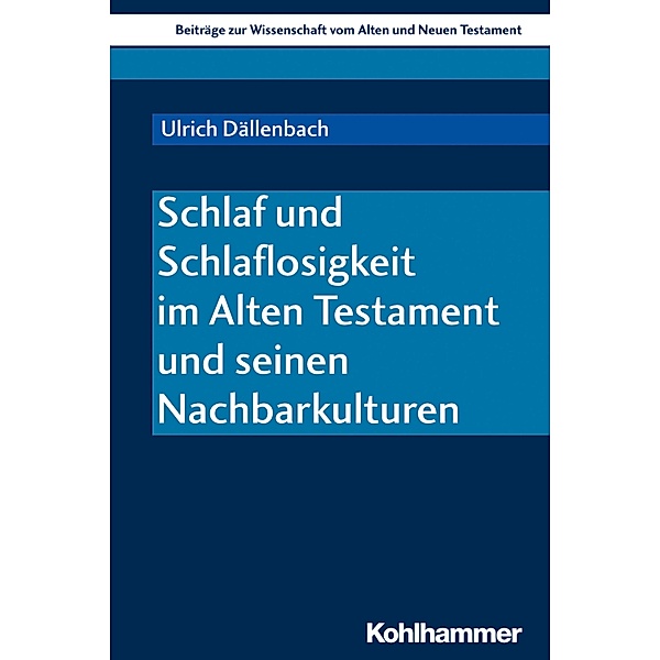 Schlaf und Schlaflosigkeit im Alten Testament und seinen Nachbarkulturen, Ulrich Dällenbach