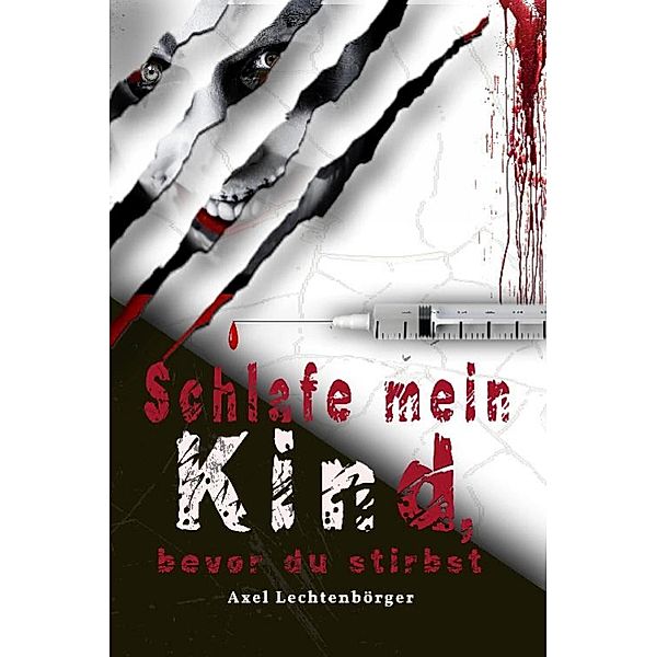 Schlafe mein Kind, bevor du stirbst, Axel Lechtenbörger