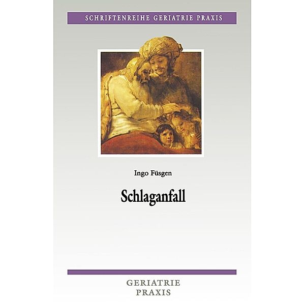 Schlaganfall / Schriftenreihe Geriatrie Praxis, Ingo Füsgen