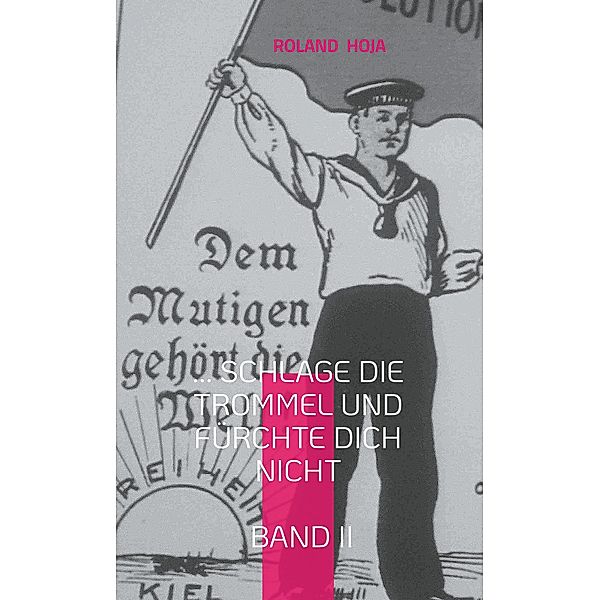 ... Schlage die Trommel und fürchte Dich nicht Band II / Denkweisen zur Freiheit Bd.2023/2, Roland Hoja