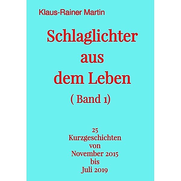 Schlaglichter aus dem Leben (Band 1), Klaus-Rainer Martin