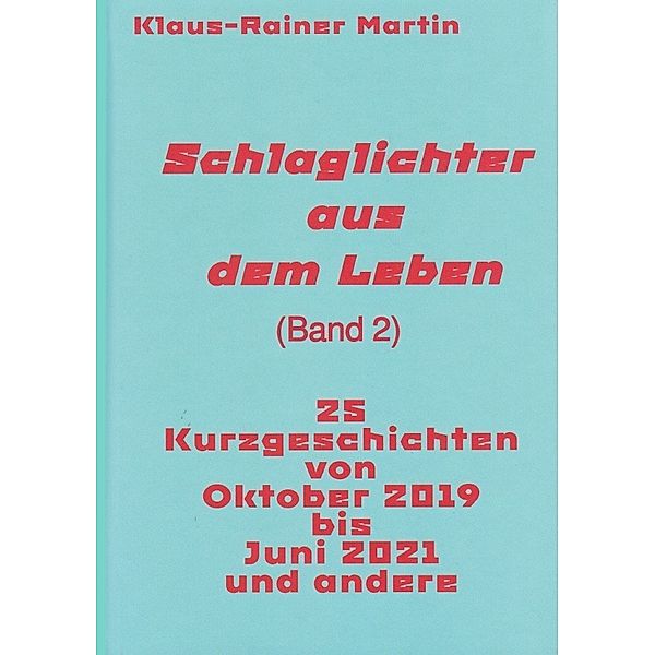 Schlaglichter aus dem Leben (Band 2), Klaus-Rainer Martin