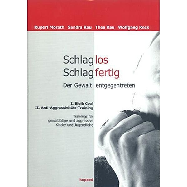 Schlaglos Schlagfertig - Der Gewalt entgegentreten, Rupert Morath, Sandra Rau, Thea Rau, Wolfgang Reck