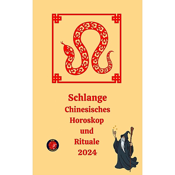Schlange Chinesisches Horoskop  und  Rituale 2024, Alina A Rubi, Angeline Rubi