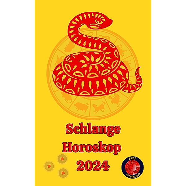 Schlange Horoskop  2024, Alina A Rubi, Angeline A. Rubi