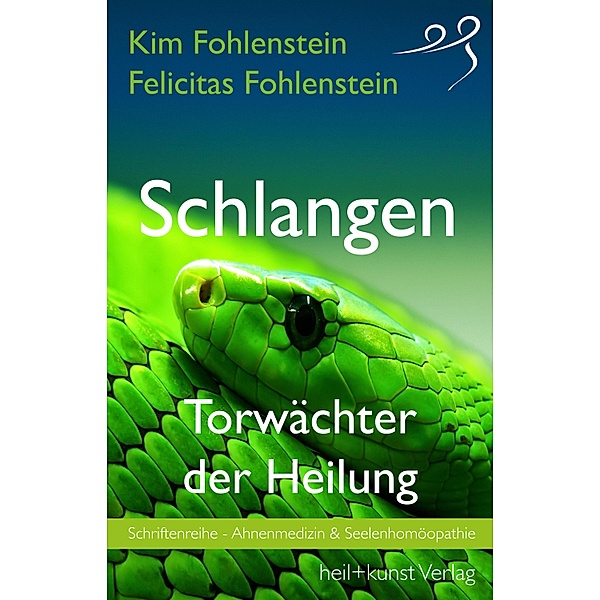 Schlangen - Torwächter der Heilung / Ahnenmedizin & Seelenhomöopathie Bd.1, Kim Fohlenstein, Felicitas Fohlenstein